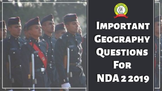 IMPORTANT GEOGRAPHY QUESTIONS FOR NDA II 2019 EXAMINATION