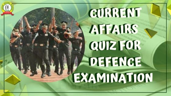 LATEST CURRENT AFFAIRS QUIZ FOR DEFENCE EXAMINATION