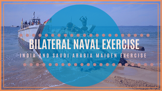 Maiden Bilateral Naval Exercise of India and Saudi Arabia to be held on 2020