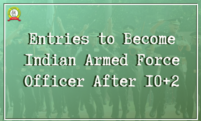Entries to Become Indian Armed Force Officer After 10+2 ( Undergraduate SSB Entries)