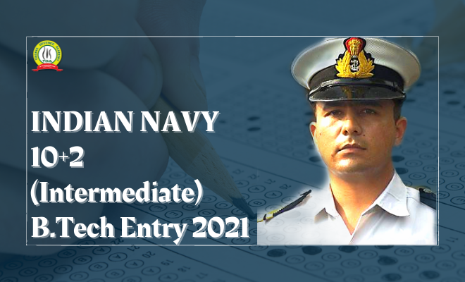 INDIAN NAVY 10+2 (Intermediate) B.Tech Entry 2021