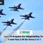 Know All About How To Prepare For Adaptability Test 1 and Test 2 Of Air Force X & Y