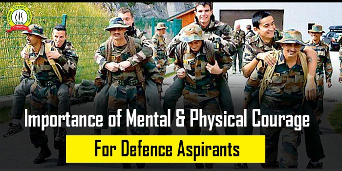 Importance of Mental & Physical Courage For Defence Aspirants