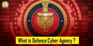 What Is Defence Cyber Agency Of India ?