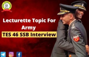 Lecturette Topic For Army TES 46 SSB Interview