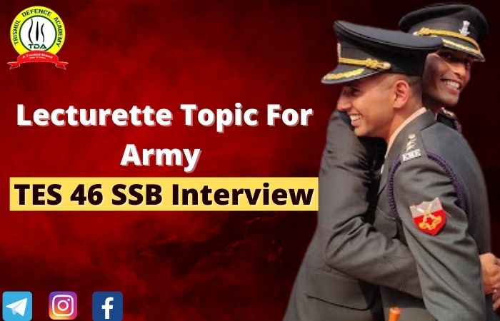 Lecturette Topic For Army TES 46 SSB Interview