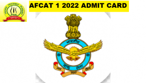 AFCAT 1 2022 Admit Card Released