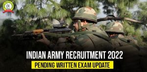 Indian Army Recruitment 2022 : Pending Written Exam Update