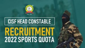 CISF Head Constable Recruitment 2022 Sports Quota