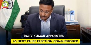 Rajiv Kumar appointed as Chief Election Commissioner