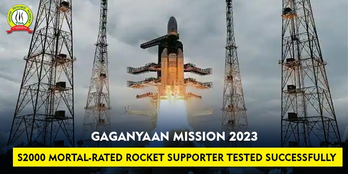 Gaganyaan Mission 2023 S2000 mortal-rated rocket supporter tested successfully