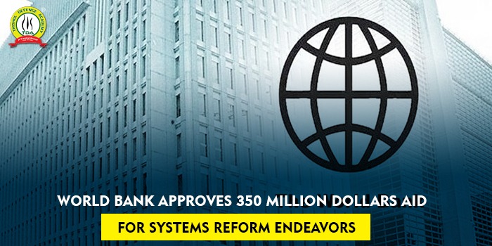 World Bank approves 350 million dollars aid for Systems Reform Endeavors