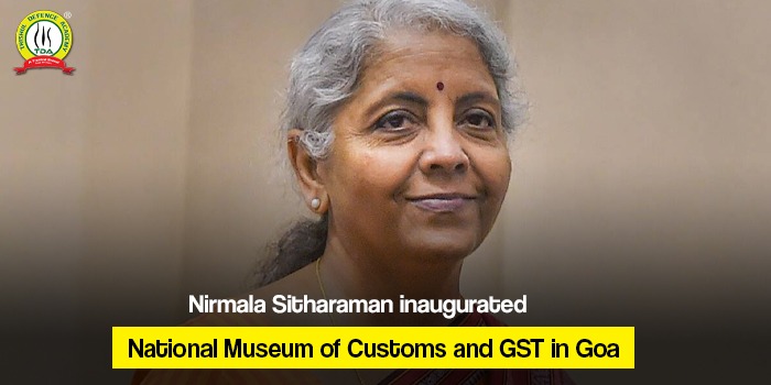 Nirmala Sitharaman inaugurated National Museum of Customs and GST in Goa