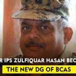 Senior IPS Zulfiquar Hasan Becomes the New DG of BCAS