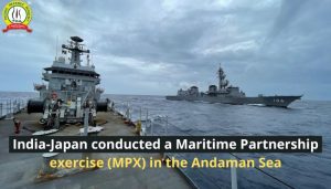 India-Japan conducted a Maritime Partnership exercise (MPX) in the Andaman Sea