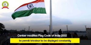 Center modifies Flag Code of India 2002 to permit tricolour to be displayed constantly