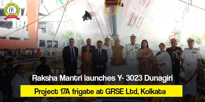 Raksha Mantri launches Y- 3023 Dunagiri, Project 17A frigate at GRSE Ltd, Kolkata