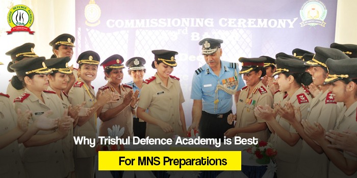 Why Trishul Defence Academy is Best For MNS Preparations ?