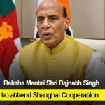 Raksha Mantri Shri Rajnath Singh to attend Shanghai Cooperation Organisation (SCO)