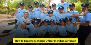 How to Become Technical Officer in Indian Airforce ?