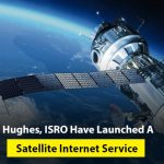 Hughes, ISRO Have Launched A Satellite Internet Service