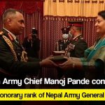 Indian Army Chief Manoj Pande conferred honorary rank of Nepal Army General