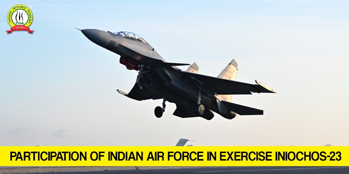 PARTICIPATION OF INDIAN AIR FORCE IN EXERCISE INIOCHOS-23